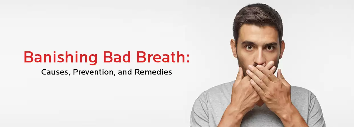 Banishing Bad Breath: Causes, Prevention, and Remedies
